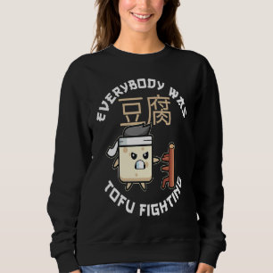 Everybody Was Tofu Fighting For A Vegan and Tofu F Sweatshirt