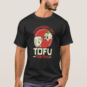 Everybody Was Tofu Fighting T-Shirt