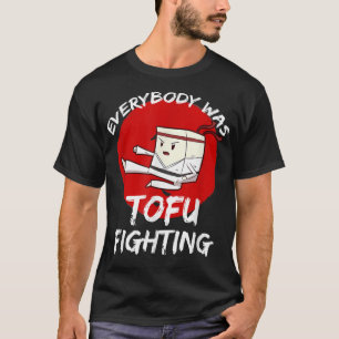 Everybody Was Tofu Fighting Vegan Vegetarian T-Shirt