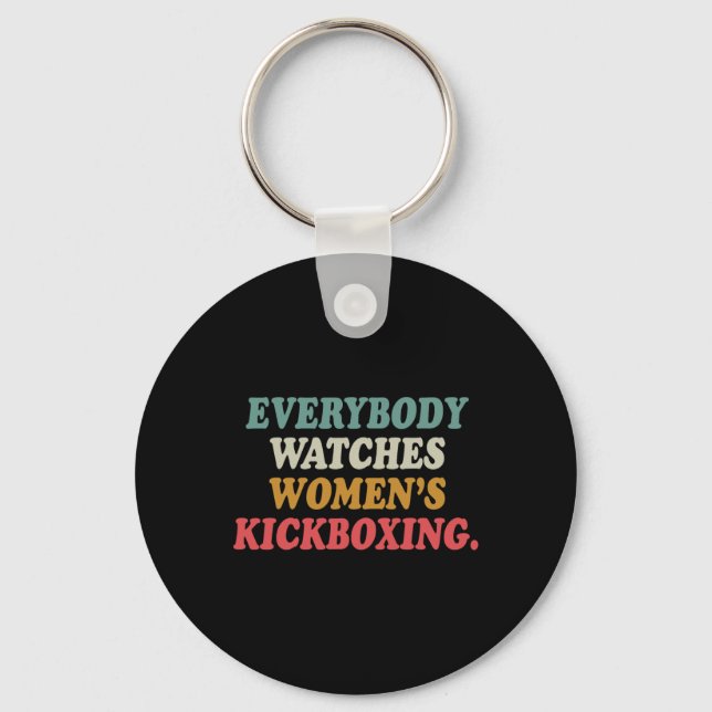Everybody Watches Women's Kickboxing  Key Ring (Front)