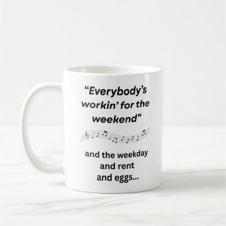 Everybody's Workin' for the Weekend Coffee Mug
