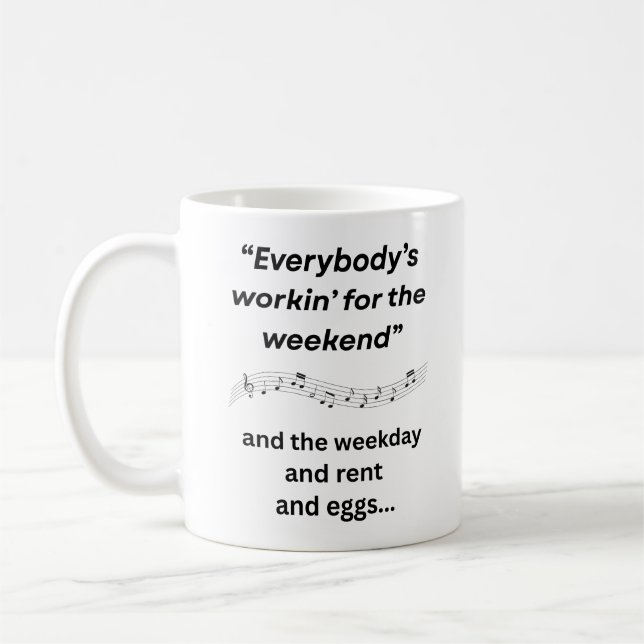 Everybody's Workin' for the Weekend Coffee Mug (Left)
