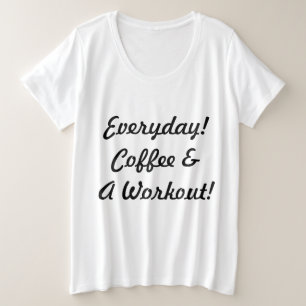 Everyday Coffee & Workout Plus Size T-Shirt