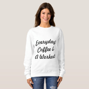 Everyday Coffee & Workout Sweatshirt