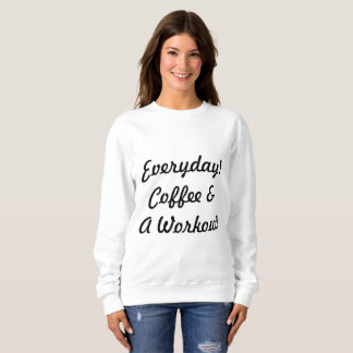 Everyday Coffee & Workout Sweatshirt