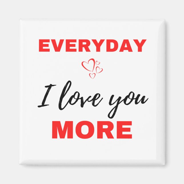 Everyday I Love You More Black Magnet (Front)