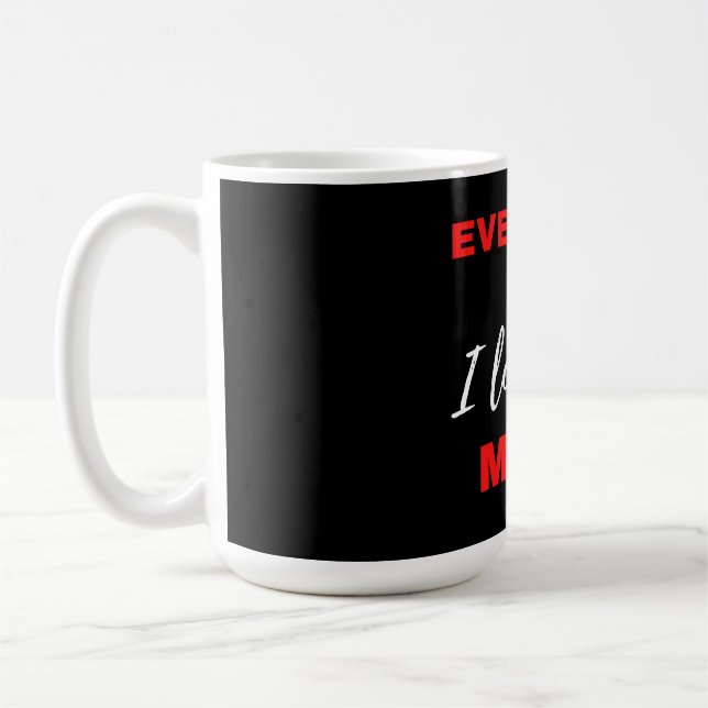 Everyday I Love You More Coffee Mug (Left)