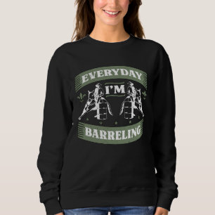 Everyday I m Barreling Loves Horseback Riding Barr Sweatshirt