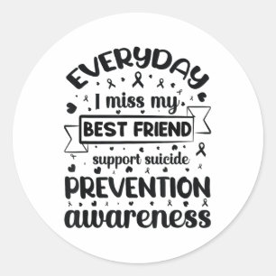 Everyday I Miss My Best Friend Support Suicide Pre Classic Round Sticker