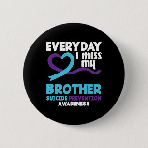 Everyday I Miss My Brother Suicide Prevention Awar 6 Cm Round Badge
