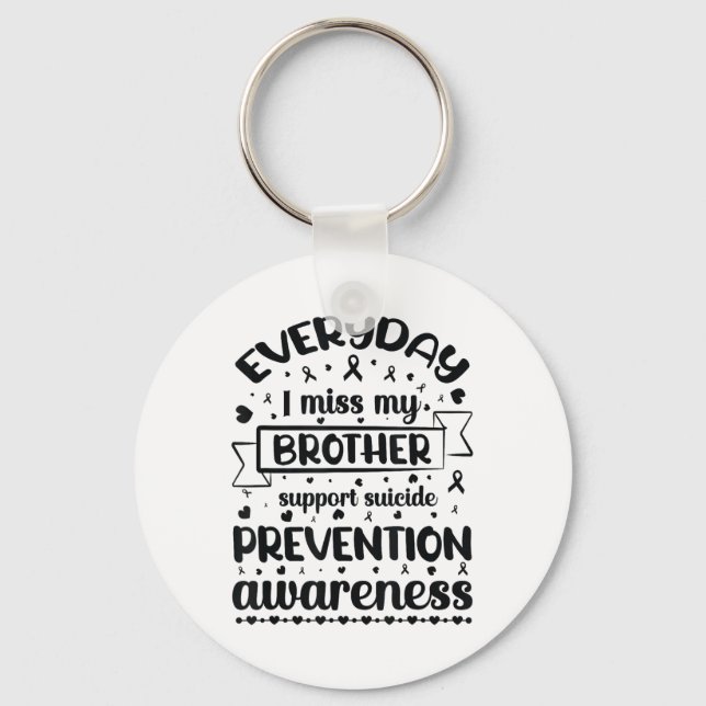 Everyday I Miss My Brother Support Suicide Prevent Key Ring (Front)