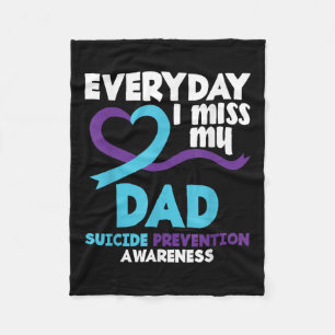 Everyday I Miss My Dad Suicide Prevention Awarenes Fleece Blanket