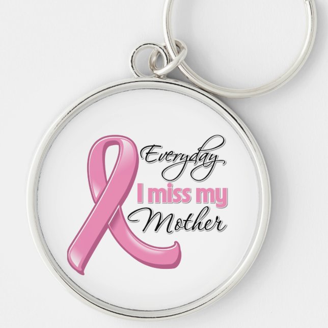 Everyday I Miss My Mother Breast Cancer Key Ring (Front)