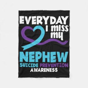Everyday I Miss My Nephew Suicide Prevention Aware Fleece Blanket