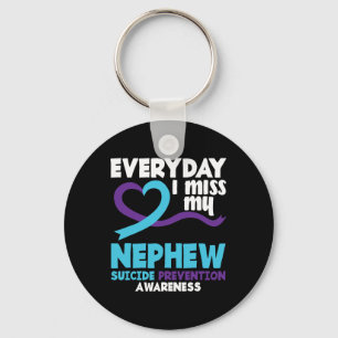 Everyday I Miss My Nephew Suicide Prevention Aware Key Ring