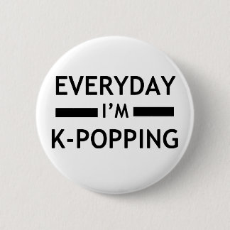 Everyday I'm K-POPPING! 6 Cm Round Badge