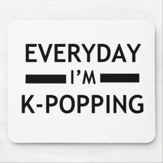 Everyday I'm K-POPPING! Mouse Pad
