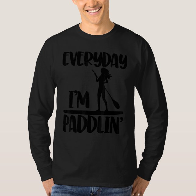 Everyday I'm Paddling   Women Paddle Boarding Love T-Shirt (Front)