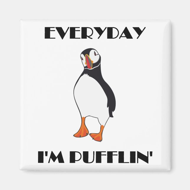 Everyday I'm Pufflin Puffin Bird Magnet (Front)
