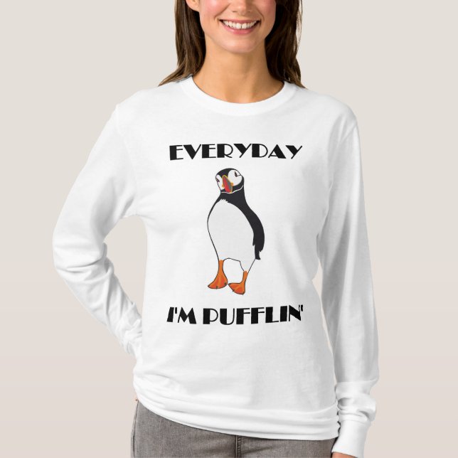 Everyday I'm Pufflin Puffin Bird T-Shirt (Front)