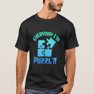 Everyday I'm Puzzl'n Jigsaw Puzzle Master Puzzlin T-Shirt