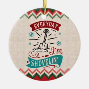 Everyday I'm Shovelin - Funny Christmas Ceramic Tree Decoration
