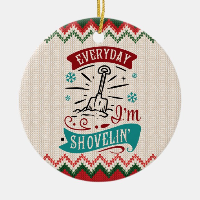 Everyday I'm Shovelin - Funny Christmas Ceramic Tree Decoration (Front)