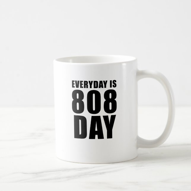 Everyday is 808 Day Coffee Mug (Right)