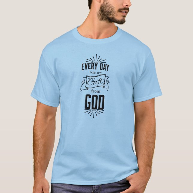 Everyday is a Gift From GOD T-Shirt (Front)