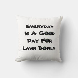 Everyday Is A Good Day For Lawn Bowls, Cushion