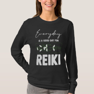 Everyday Is A Good Day For Reiki Meditation Reiki T-Shirt