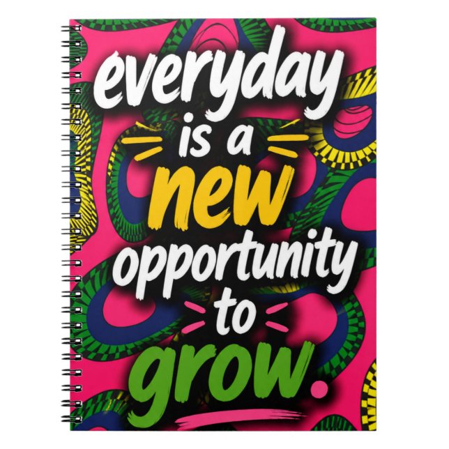 Everyday is a new opportunity to grow. notebook (Front)