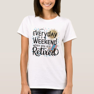 Everyday Is a Saturday2   Funny Relaxed Lifestyle  T-Shirt