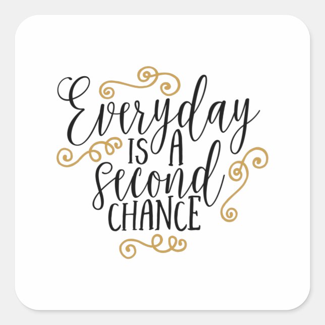 Everyday is a second chance square sticker (Front)