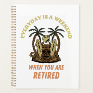 EVERYDAY IS A WEEKEND RETIRED PLANNER