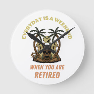 EVERYDAY IS A WEEKEND RETIRED ROUND CLOCK
