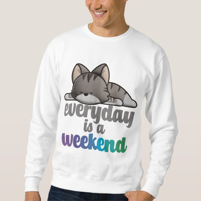 Everyday is a Weekend Sweatshirt (Front)