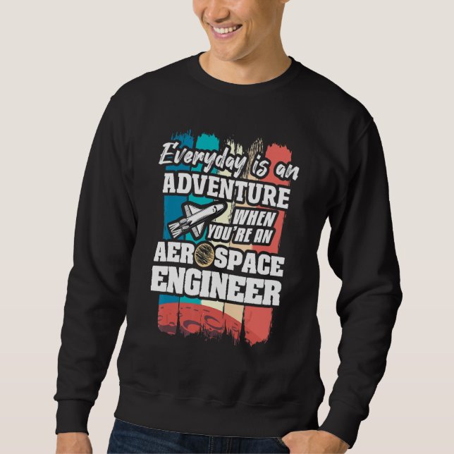Everyday Is An Adventure When You're An Aerospace  Sweatshirt (Front)