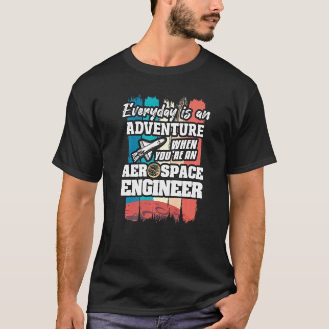 Everyday Is An Adventure When You're An Aerospace  T-Shirt (Front)