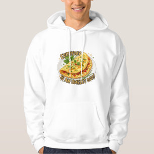 Everyday Is An Omelette Day Breakfast Foodie Hoodie