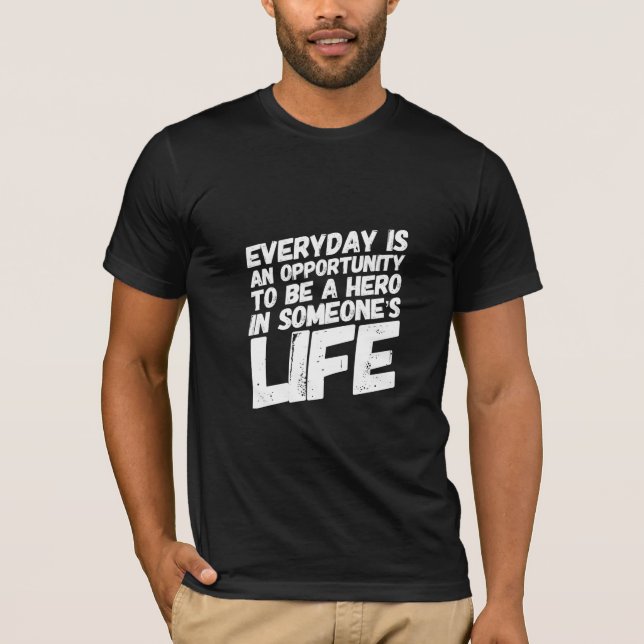 Everyday Is An Opportunity To Be A Hero Dark T-Shirt (Front)