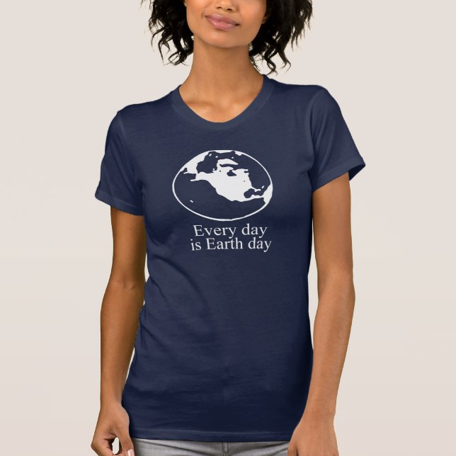 Everyday is Earth Day T-shirt / Earth Day T-shirt (Front)