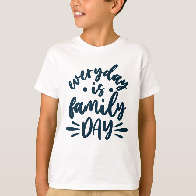 Everyday is Family Day T-Shirt (Front)