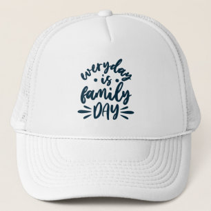 Everyday is Family Day Trucker Hat