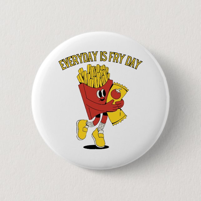 Everyday Is Fry Day 6 Cm Round Badge (Front)