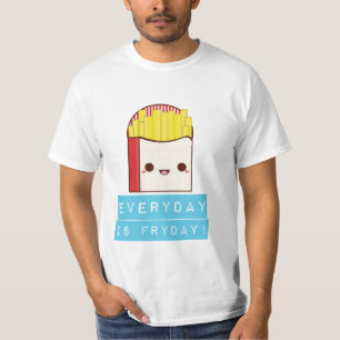 Everyday is Fryday! T-Shirt