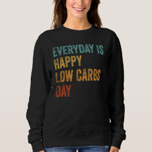 Everyday Is Happy Low Carbs Day  Keto Lifestyle Sweatshirt
