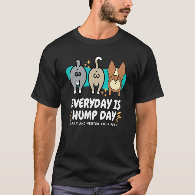 Everyday is Hump Day Spay and Neuter Your Pets Vet T-Shirt (Front)