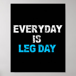 Everyday Is Leg Day Funny Workout Gift  Poster