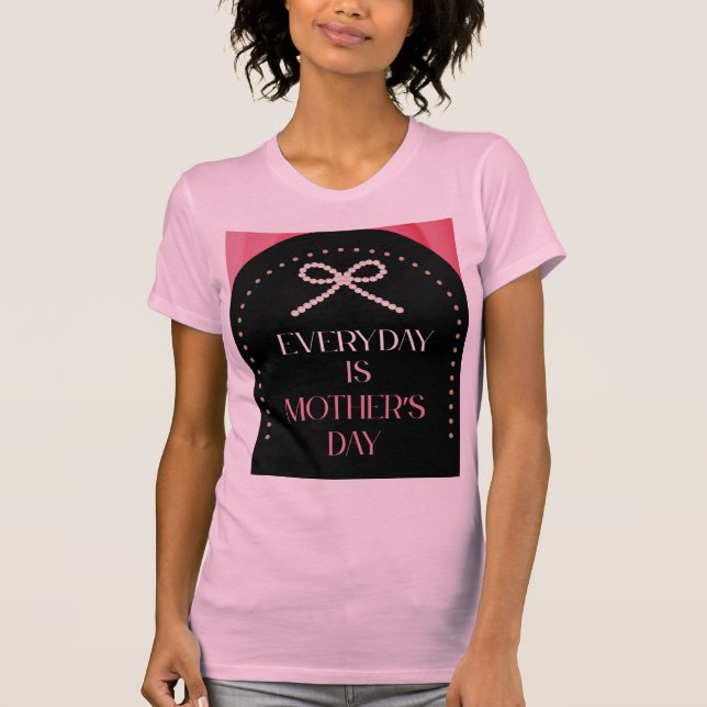 Everyday is Mothers Day Elegance Pink Bow Shirt (Front)